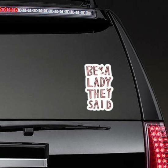 Be A Lady They Said Lettering Sticker | Girl Power Feminism Stickers and Decals Girl Power Feminism Stickers Girl Power Feminism Stickers & Decals