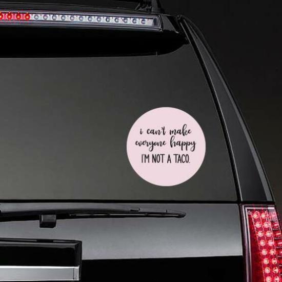 I Can’t Make Everyone Happy I Am Not A Taco Sticker | Taco Stickers and Decals Food & Beverage Stickers Taco Stickers & Decals