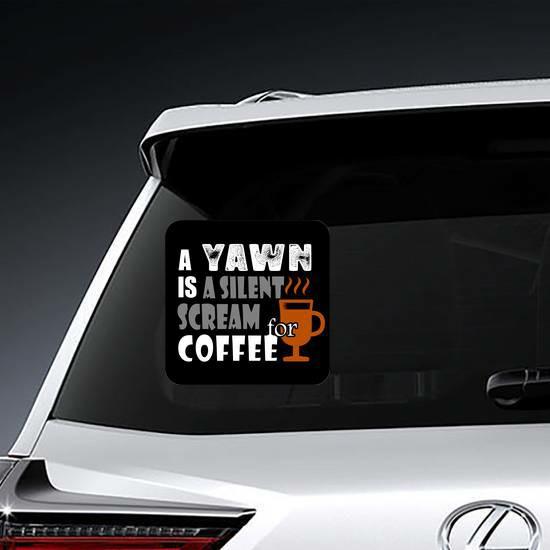 A Yawn Is A Silent Scream Coffee Sticker | Funny Bumper Stickers and Decals Funny Bumper Stickers Funny Bumper Stickers & Decals